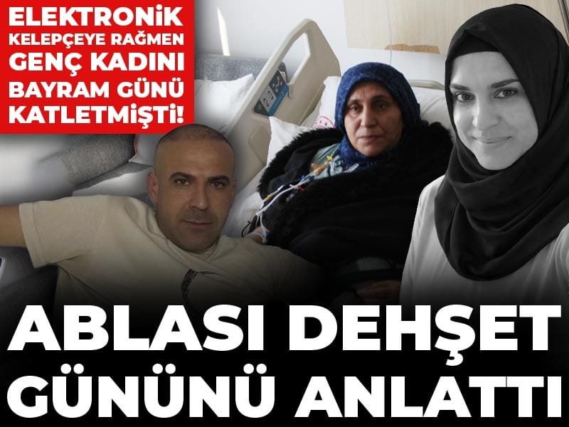 Elektronik Kelepçeye Rağmen Bayramda Yaşanan Kanlı Olay: Genç Kadın Canından Oldu