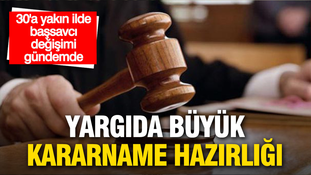 Yargıda Değişim Rüzgarları: 30’a Yakın İlde Başsavcı Atamaları Gündemde